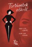 Kotánczi Hanna, Mészáros Lajos, Vass Katalin Gungl Zsuzsanna, - Történetek nőkről... nem csak nőktől, nem csak nőknek [eKönyv: epub, mobi]
