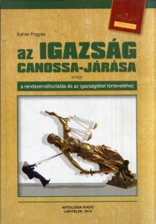 Dr. Kahler Frigyes - Az igazság Canossa-járása avagy a rendszerváltoztatás és az igazságtétel történetéhez [antikvár]