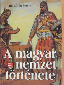 Dr. Görög Ferenc - A magyar nemzet története [antikvár]