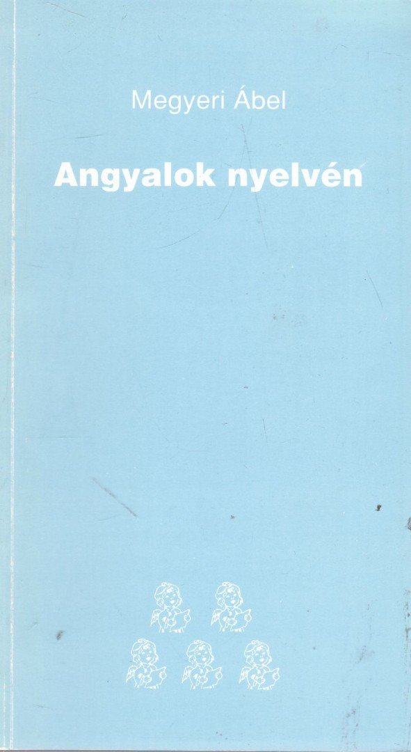 Megyeri Ábel - Angyalok nyelvén [antikvár]