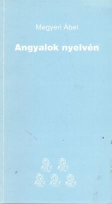 Megyeri Ábel - Angyalok nyelvén [antikvár]