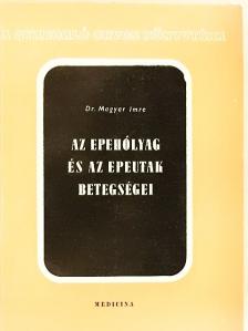 Dr. Magyar Imre - Az epehólyag és az epeutak betegségei [antikvár]
