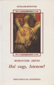 Moravcsik Árpád - Hol vagy, Istenem? [antikvár]