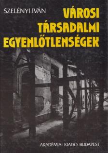 Szelényi Iván - Városi társadalmi egyenlőtlenségek [antikvár]