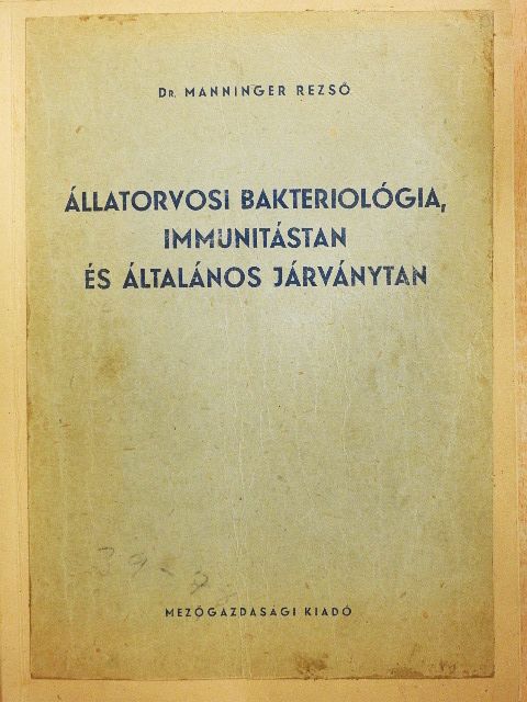 Dr. Manninger Rezső - Állatorvosi bakteriológia, immunitástan és általános járványtan [antikvár]