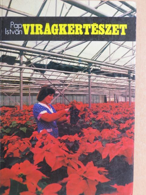 Pap István - Virágkertészet [antikvár]