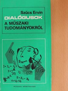 Szűcs Ervin - Dialógusok a műszaki tudományokról [antikvár]
