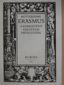 Rotterdami Erasmus - A keresztény fejedelem neveltetése [antikvár]