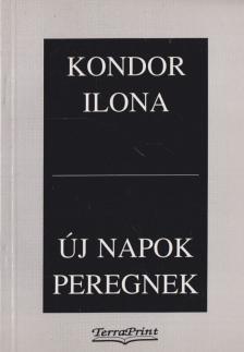 Kondor Ilona - Új napok peregnek [antikvár]