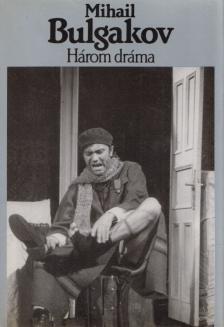 BULGAKOV, MIHAIL - Három dráma [antikvár]