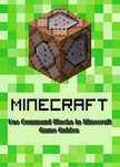 Guides Game Ultimate Game - Use Command Blocks in Minecraft:Guide Full [eKönyv: epub, mobi]