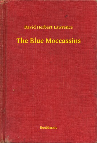 DAVID HERBERT LAWRENCE - The Blue Moccassins [eKönyv: epub, mobi]