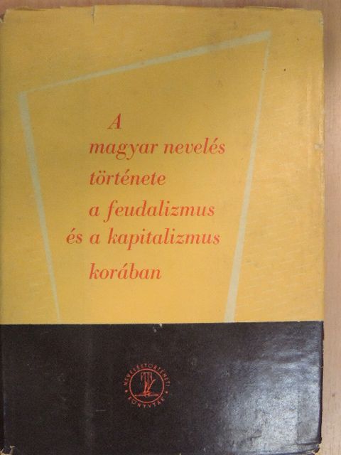 Bellér Béla - A magyar nevelés története a feudalizmus és a kapitalizmus korában [antikvár]