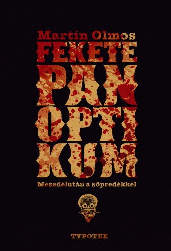 Martín Olmos - Fekete panoptikum. Mesedélután a söpredékkel [eKönyv: epub, mobi, pdf]
