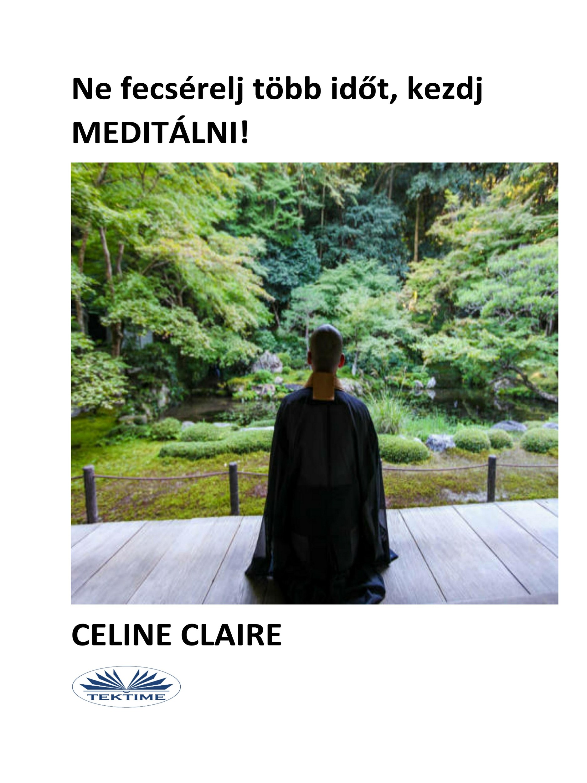Claire Celine - Ne fecsérelj több időt, kezdj meditálni! [eKönyv: epub, mobi]