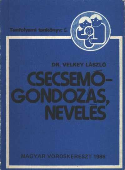 VELKEY LÁSZLÓ - Csecsemőgondozás, nevelés [antikvár]
