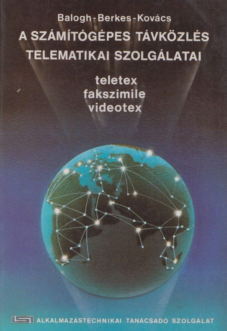 Balogh Sándor, Berkes Jenő, Kovács László - A számítógépes távközlés telematikai szolgálatai [antikvár]