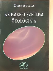 Utry Attila - Az emberi szellem ökológiája (dedikált példány) [antikvár]