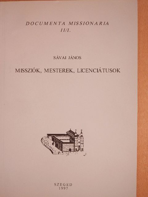 Sávai János - Missziók, mesterek, licenciátusok [antikvár]