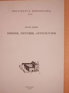 Sávai János - Missziók, mesterek, licenciátusok [antikvár]