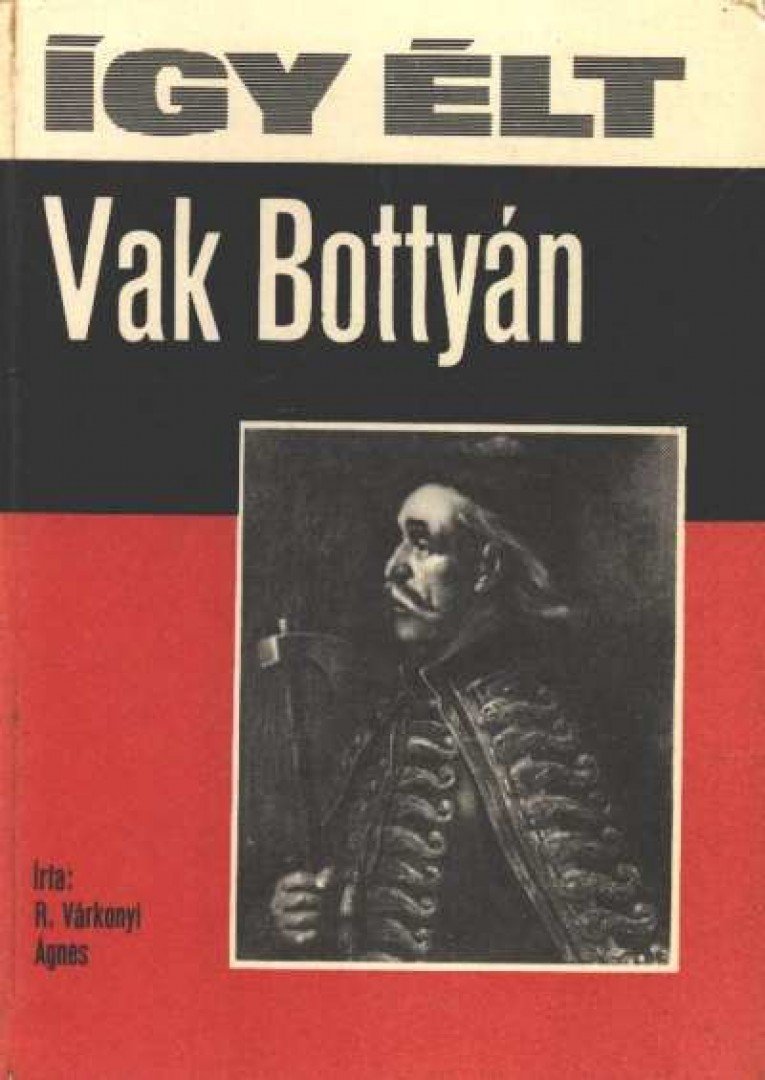 R. VÁRKONYI ÁGNES - Így élt Vak Bottyán [antikvár]