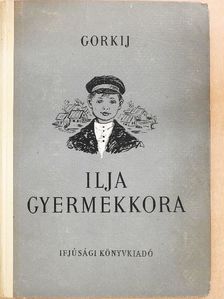 Alekszej Makszimovics Gorkij - Ilja gyermekkora [antikvár]
