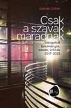 Szénási Zoltán - Csak a szavak maradnak. Válogatott tanulmányok, esszék, kritikák 2017-2023
