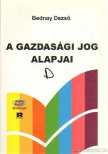 Bednay Dezső - A gazdasági jog alapjai [antikvár]