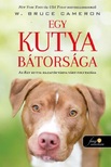 W. Bruce Cameron - Egy kutya bátorsága (Egy kutya hazatér 2.)