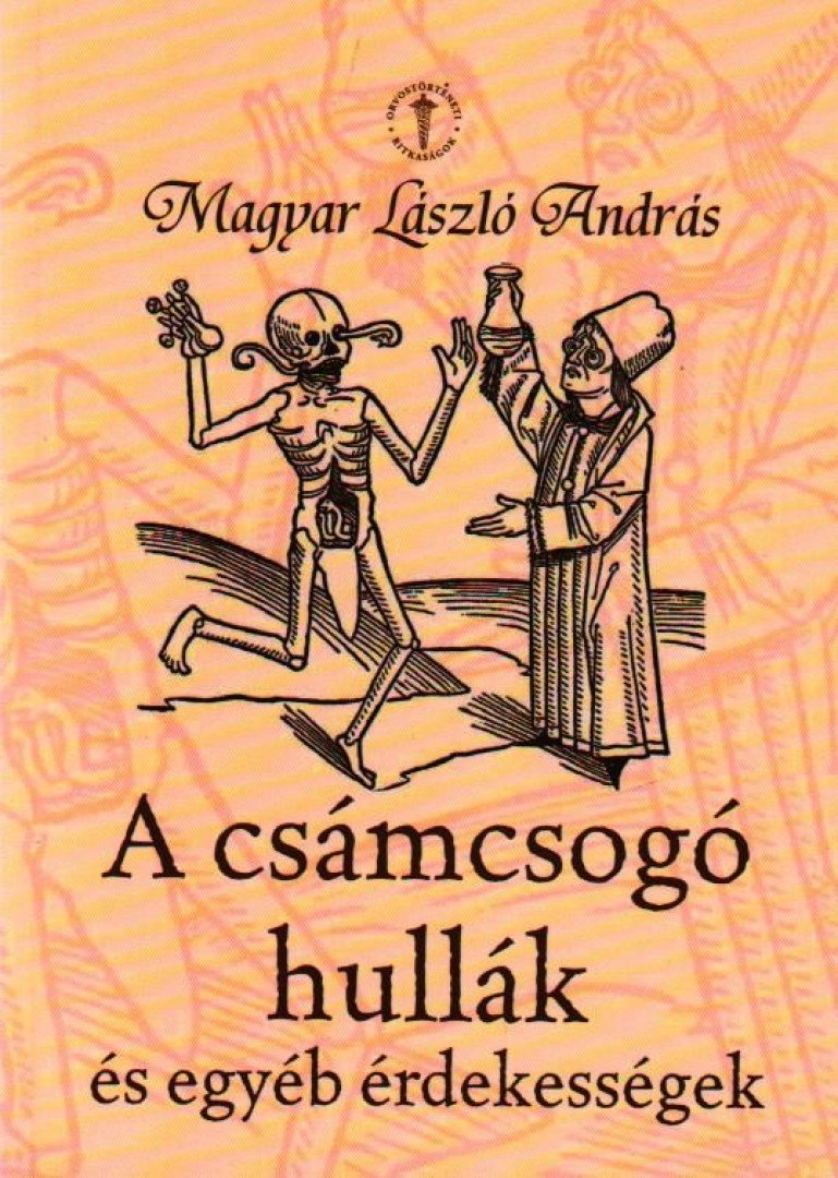 MAGYAR LÁSZLÓ ANDRÁS - A CSÁMCSOGÓ HULLÁK ÉS EGYÉB ÉRDEKESSÉGEK [antikvár]