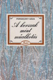 Perneczky Géza - A korszak mint műalkotás [antikvár]