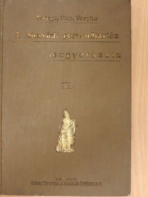 Dr. Balogh Jenő - A bűnvádi perrendtartás magyarázata III. [antikvár]