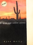 Ryan Harty - Bring Me Your Saddest Arizona [antikvár]