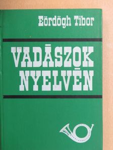 Eördögh Tibor - Vadászok nyelvén [antikvár]