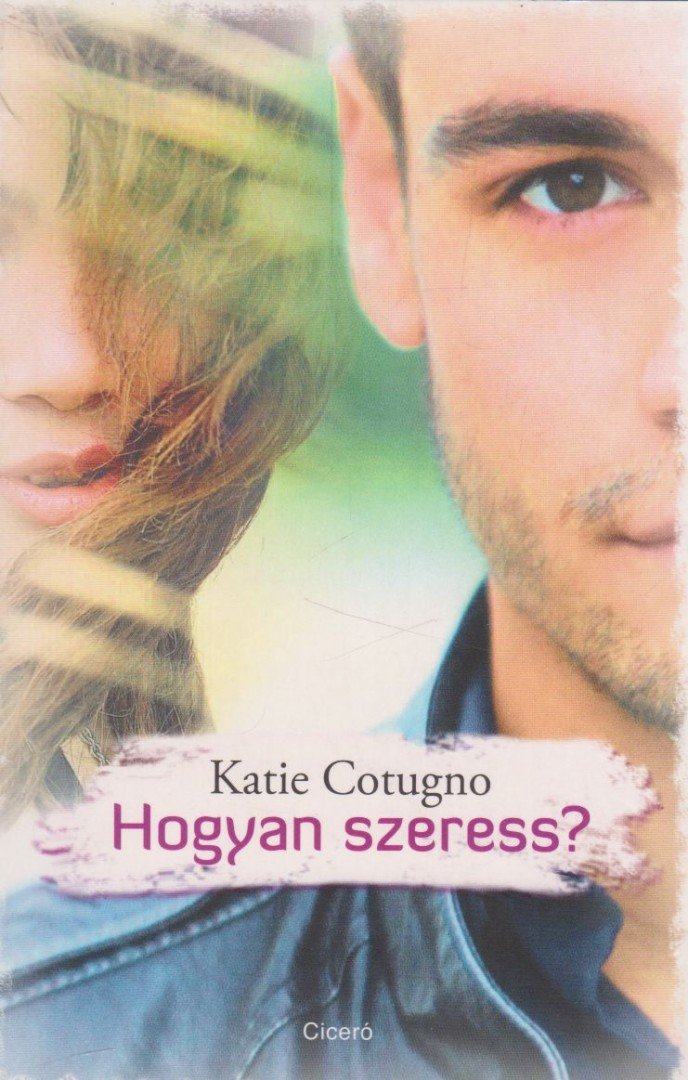 Katie Cotugno - Hogyan szeress? [antikvár]