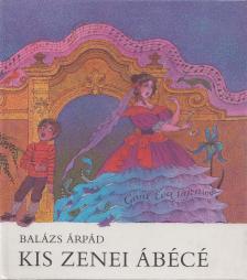 BALÁZS ÁRPÁD - Kis zenei ábécé [antikvár]