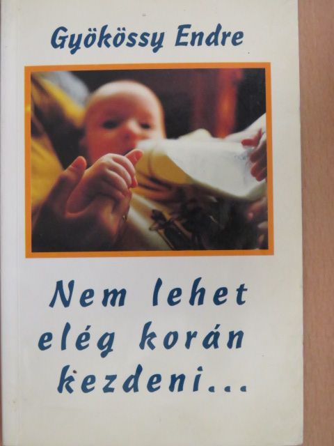 Gyökössy Endre - Nem lehet elég korán kezdeni... [antikvár]