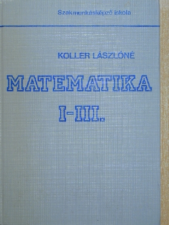 Dr. Koller Lászlóné - Matematika I-III. [antikvár]