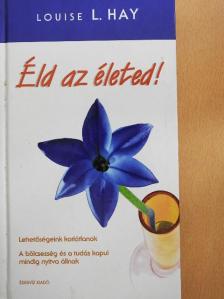 Louise L. Hay - Éld az életed! [antikvár]
