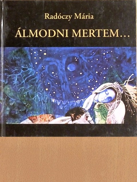Radóczy Mária - Álmodni mertem... [antikvár]