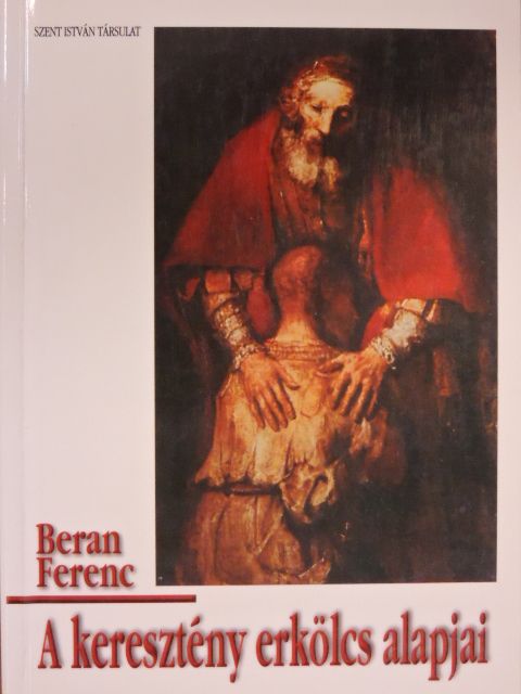Beran Ferenc - A keresztény erkölcs alapjai [antikvár]