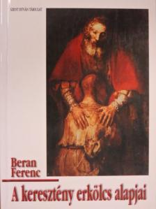 Beran Ferenc - A keresztény erkölcs alapjai [antikvár]