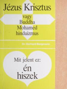 Dr. Gerhard Bergmann - Jézus Krisztus - vagy Buddha, Mohamed, hinduizmus/Mit jelent ez: én hiszek [antikvár]