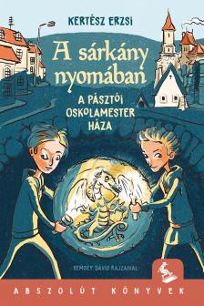 Kertész Erzsi - A sárkány nyomában - Az oskolamester háza [eKönyv: epub, mobi]