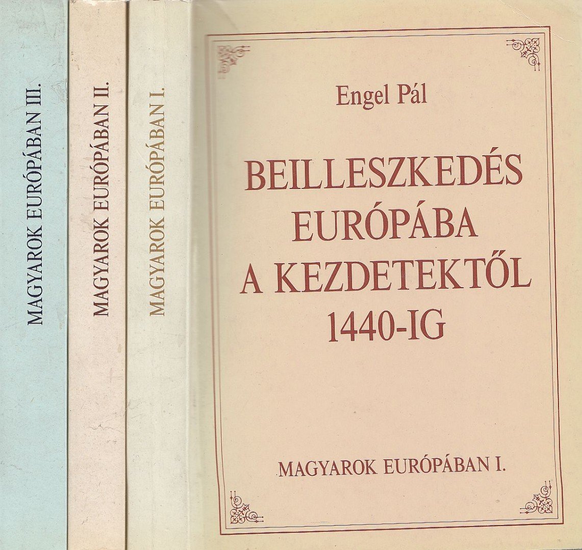 Engel Pál, Szakály Ferenc, Kosáry Domokos - Magyarok Európában I-III. [antikvár]