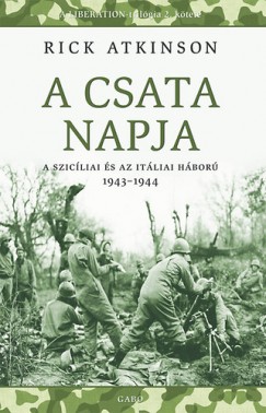 Rick Atkinson - A csata napja. A szicíliai és az itáliai háború 1943-1944.