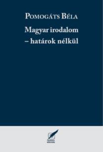 Pomogáts Béla - Magyar irodalom - határok nélkül