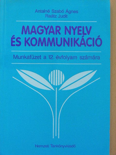 Antalné Dr. Szabó Ágnes - Magyar nyelv és kommunikáció - Munkafüzet a 12. évfolyam számára [antikvár]