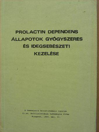 Bálint Katalin - Prolactin dependens állapotok gyógyszeres és idegsebészeti kezelése [antikvár]
