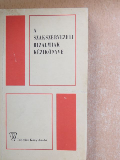 Bojti Andor - A szakszervezeti bizalmiak kézikönyve [antikvár]